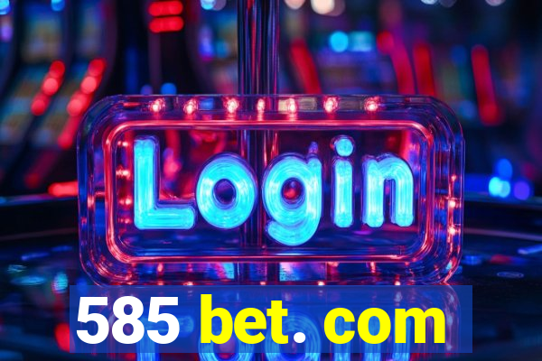 585 bet. com